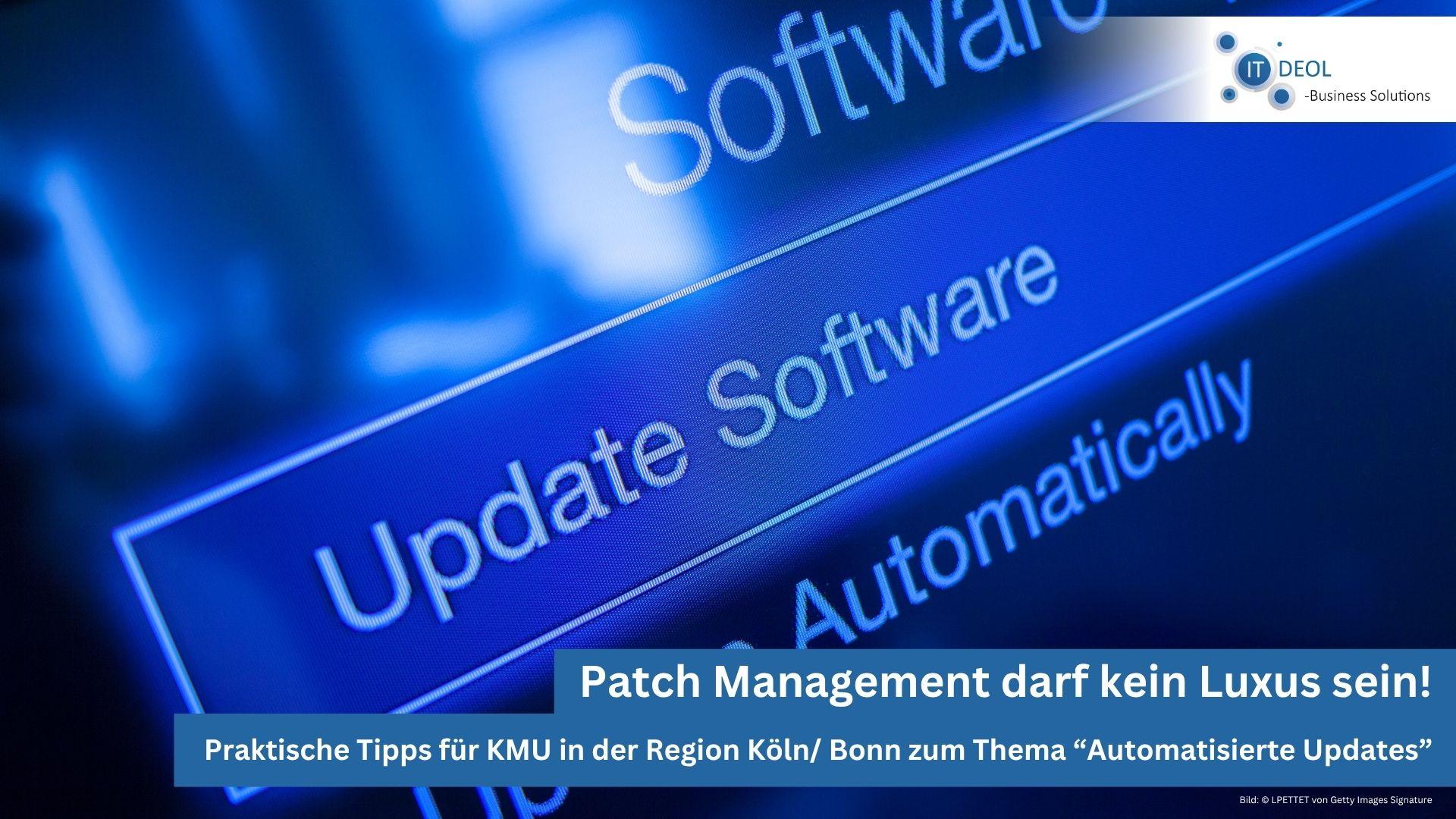 Warum Patch Management in deinem Unternehmen in Köln/ Bonn kein Luxus sein sollte! IT-Deol aus Lohmar berät dich!